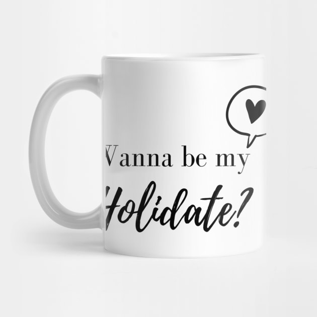 Wanna be My Holidate? Cute Text by A.P.